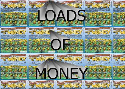 LOADS OF MONEY