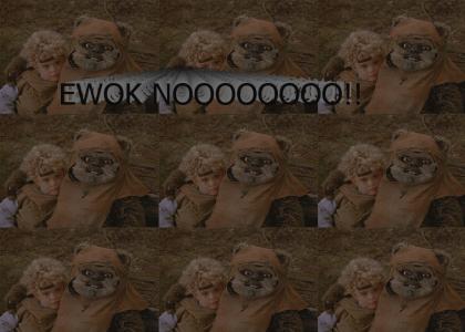 EWOK! NOOOOOOOOO!