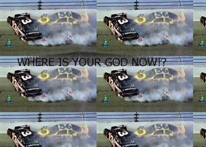 WHERE IS YOUR GOD NOW?! DALE EARNHARDT!