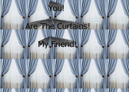 You Are Curtains!