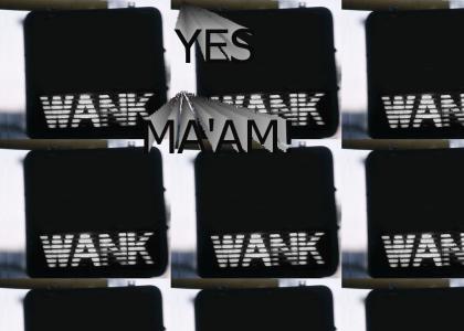 DONT WANK...WANK!