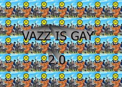 VAZZ IS GAY 2.0