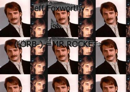 Mr.Rocket is JEFF FOXWORTHY!