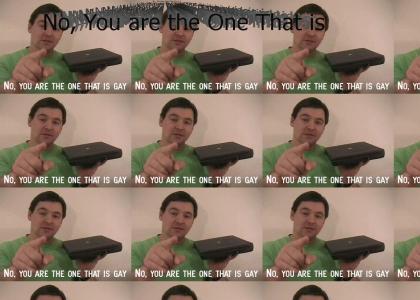 no, you are the one that is gay