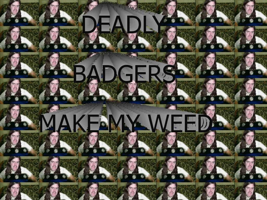 deadlybadgersmakemyweed