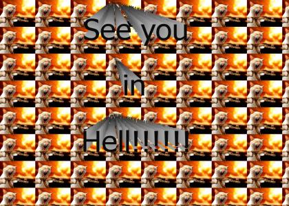 See you in Hell!!!