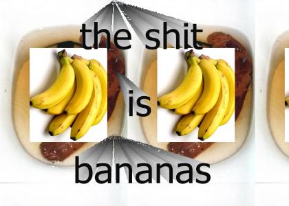 the shit is bananas