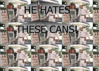 he hates these cans