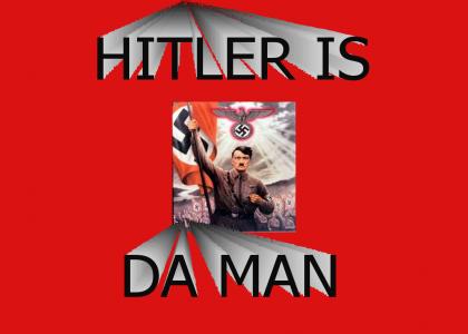 Hitler is da man!