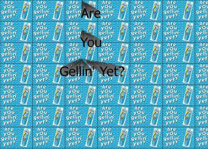 Are You Gellin' Yet?