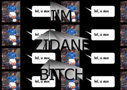 I'm Zidane, bitch!