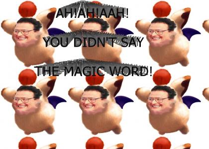 AH!AH!AH! You didn't say the magic word! (moogle version)