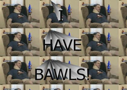 I Have Bawls