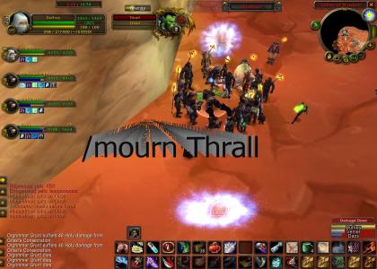 Thrall... NOOOOOOO!!!