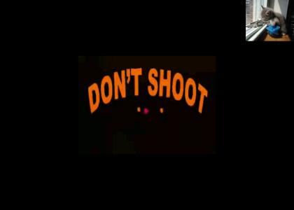 DON'T SHOOT (F5)