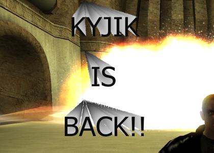 KYJIK IS BACK!