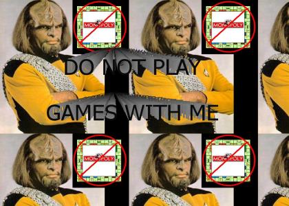 Do not play games with Worf