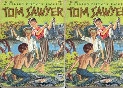 Tom fucking Sawyer, bitches.