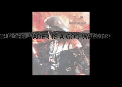 Vader is a God Warrior