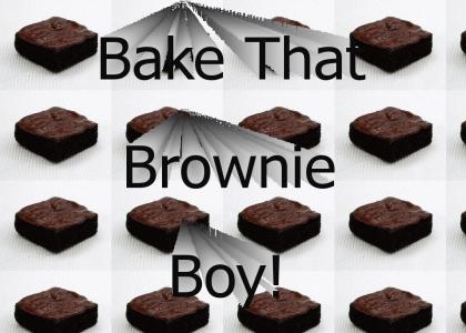 Bake that Brownie Boy!
