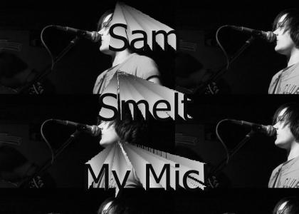 Sam Smelt My Mic