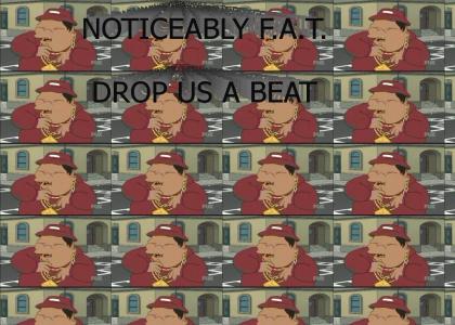 Noticeably FAT.... Drop us a beat!