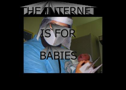 The Internet is for BABIES