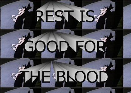 REST IS GOOD FOR THE BLOOD