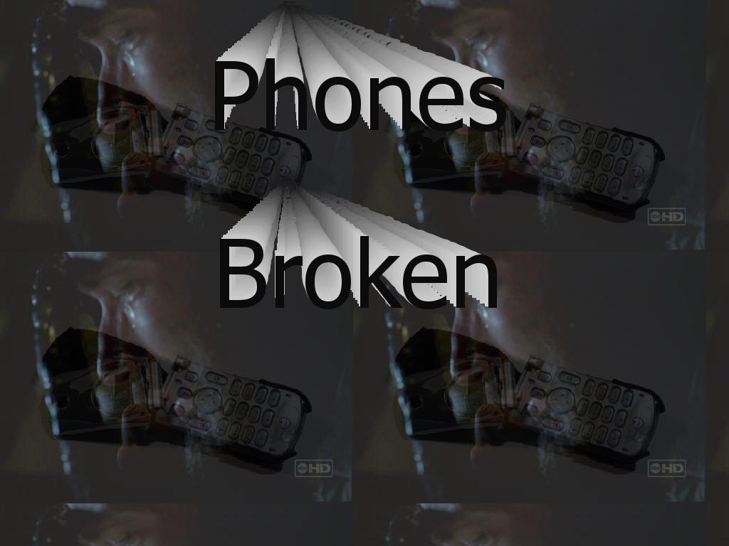 Phonesbroken