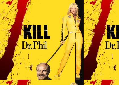 KILL DR.PHIL