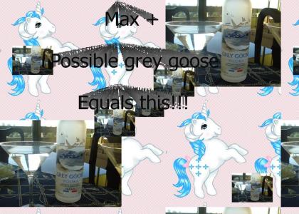 Possibly max + Gray goose :S