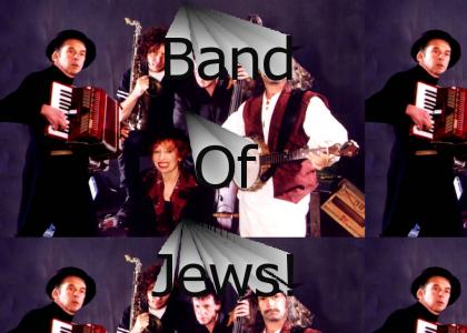 BAND OF JEWS!!!