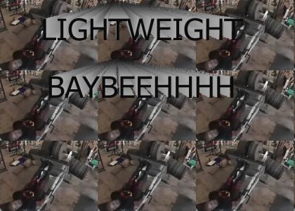 LIGHTWEIGHT BAYBEEEHHH