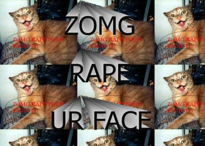 zomg rape ur face