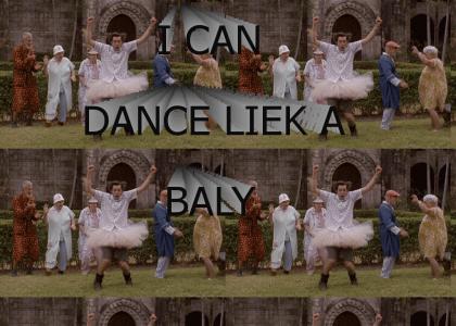 I can dance liek a baly
