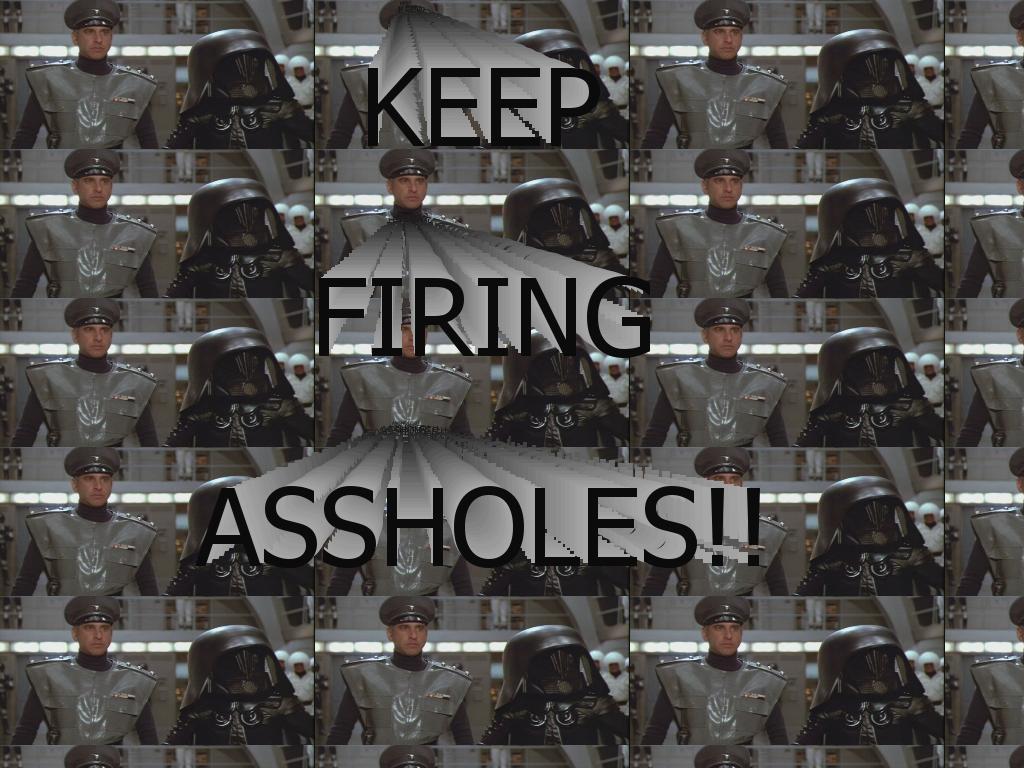 keepfiringassholes