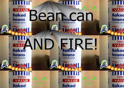 Can of beans....ON FIRE!