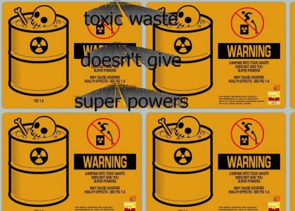 Toxic waste doesn't give super powers