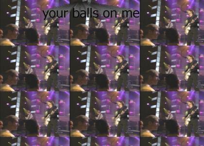 Your balls on me