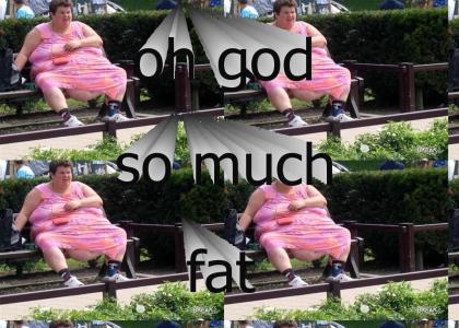 so much fat