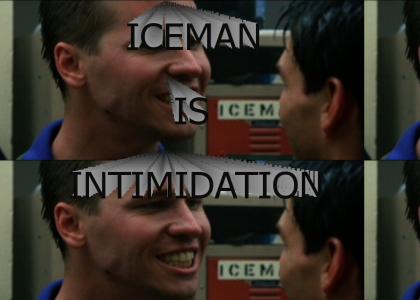 Iceman Is Intimidation