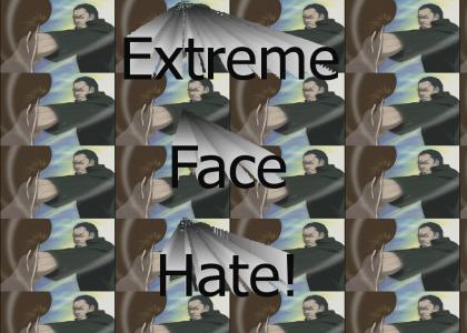 Extreme Face Hate