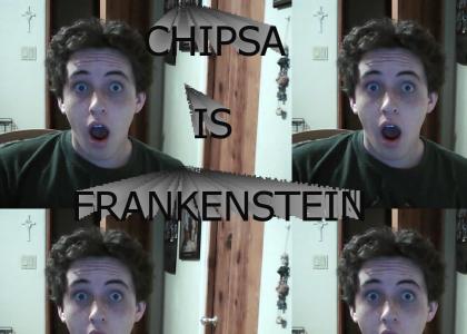 CHIPSA IS FRANKENSTEIN!!!!11!!!!1