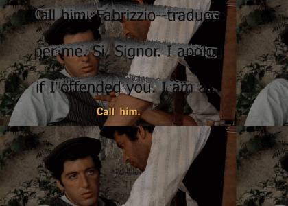 "[(Untranslated Sicilian) Call him.] Fabrizzio--traducce per me. Si, Signor. I apologize if I offended you. I am a stra