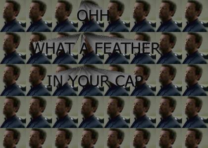 Ohh, what a feather in your cap