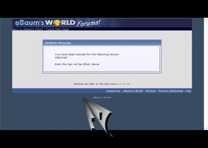 I got Banned from Ebaumsworld Forrums :(