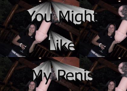 You Might Like My Penis