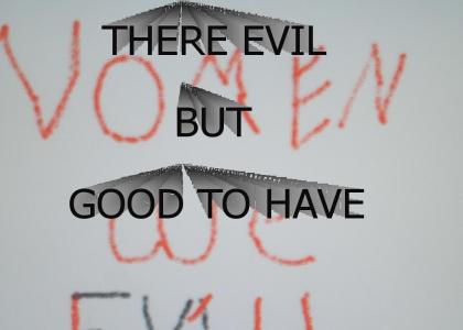 Women are evil...BUT GOOD