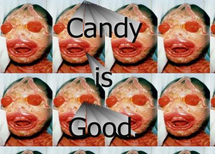 Candy is good.