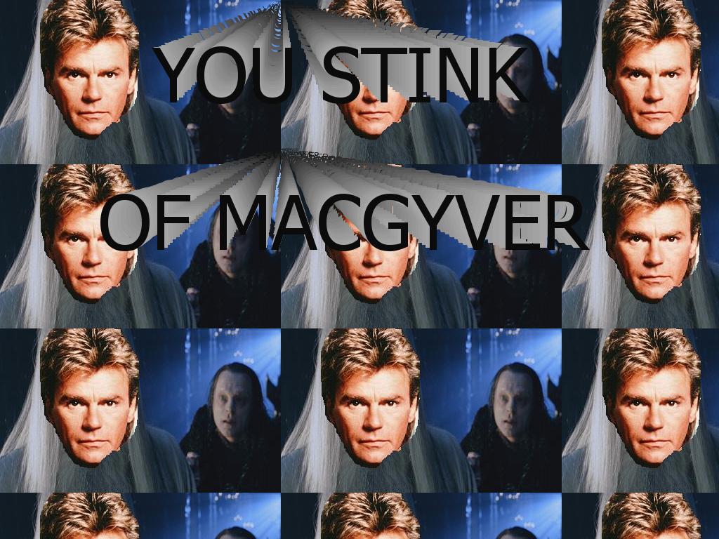 youstinkofmacgyver